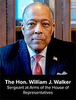 The Honorable William J. Walker, Sergeant at Arms of the House of Representatives